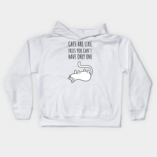 cats are like fries you can't have only one Kids Hoodie